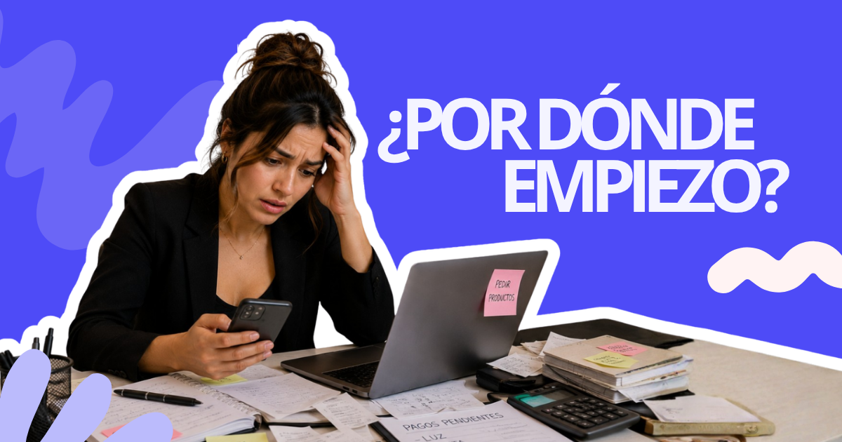 Cómo ordenar tu negocio cuando no sabés por dónde empezar